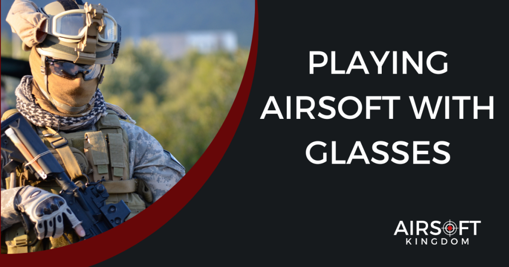 Playing Airsoft With Glasses? Here’s How – Airsoft Kingdom