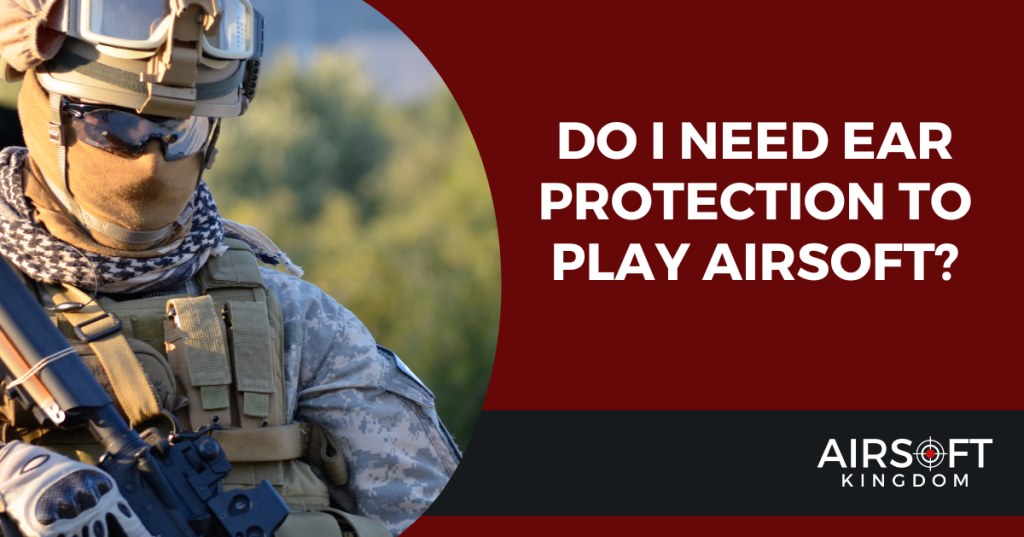 Do I Need Ear Protection to Play Airsoft? – Airsoft Kingdom